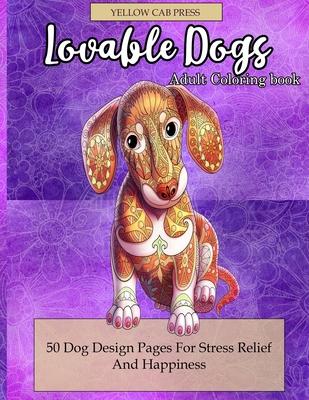 Lovable Dogs Adult Coloring Book: 50 Dog Designs Coloring Pages For Stress Relief And Happiness