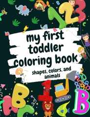 My First Toddler Coloring Book Shapes, Colors, and Animals: Fun Children's Activity Coloring Books for Toddlers and Kids Ages 2, 3, 4 & 5 for Kinderga Subscription
