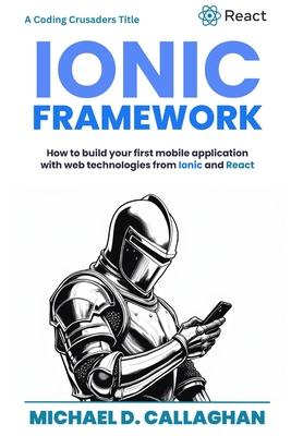 Developing a Mobile Application UI with Ionic and React: How to Build Your First Mobile Application with Common Web Technologies