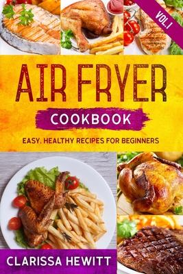 Air Fryer Cookbook: Easy, Healthy Recipes for Beginners (Vol.1)