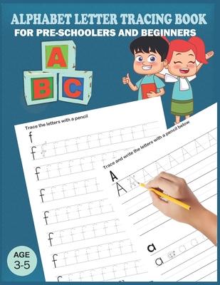 Alphabet Letter Tracing Book: Handwriting Practice Workboook For Preschool, Pre K, Kindergarten And Kids Ages 3-5. ABC First Learn to Write book wit