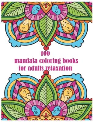 100 mandala coloring books for adults relaxation: for adults spiral bound Balance, Harmony, and Spiritual Designs for Relaxation and Focus The Art of