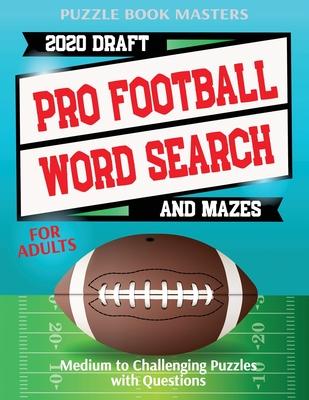 Pro Football 2020 Draft Word Search and Mazes for Adults: Medium to Challenging Puzzles with Questions