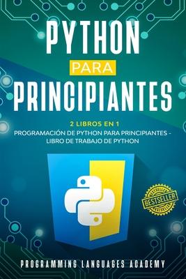 Python para Principiantes: 2 Libros en 1: Programacin de Python para principiantes + Libro de trabajo de Python