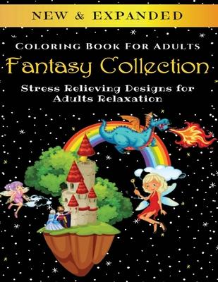 Fantasy Collection - Adult Coloring Book: Stress Relieving Designs for Adults Relaxation