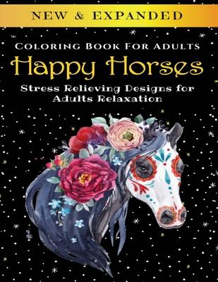 Happy Horses - Adult Coloring Book: Stress Relieving Designs for Adults Relaxation