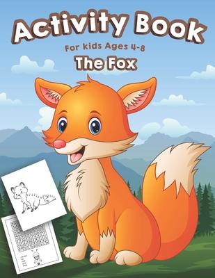 Fox Activity Book for Kids Ages 4-8: A Fun Kid Activity Workbook For Learning, Fox Coloring, Dot to Dot, Mazes, Word Search and More!