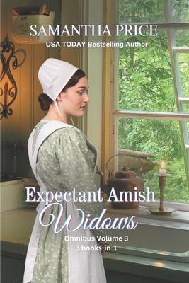 Expectant Amish Widows 3 Books-in- 1 (Volume 3) The Pregnant Widow's Amish Vacation: The Amish Firefighter's Widow: Amish Widow's Secret: Amish Romanc