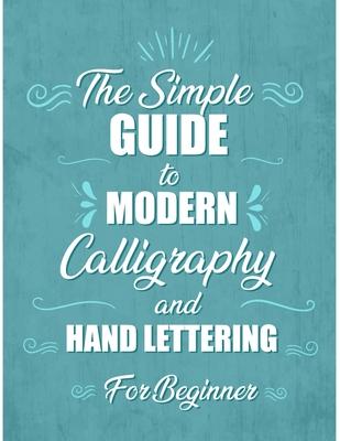 The simple Guide to Modern Calligraphy and Hand Lettering for Beginner: Learn to Letter, A Hand Lettering Workbook with Tips, Techniques, Practice Pag Subscription