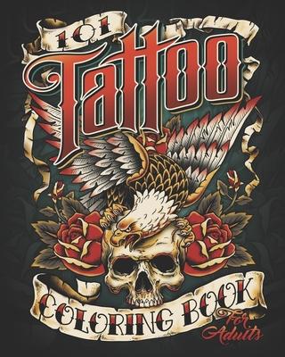 101 Tattoo Design Coloring Book for Adults: 101 Coloring Pages with Beautiful Tattoo Designs For Adult Relaxation