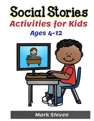 Social Stories Activities for Kids Ages 4-12: Illustrated Teaching Social Skills to Children and Adults, Learning at home, Understanding Social Rules,