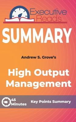 Summary: High Output Management: 45 Minutes - Key Points Summary/Refresher