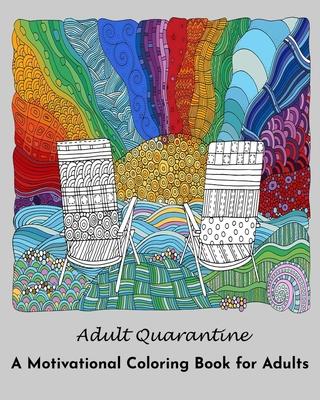 Adult Quarantine: A Motivational Coloring Book for Adults: (Adult Coloring Books)