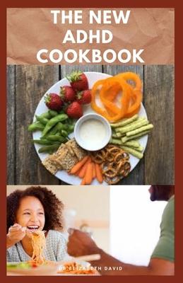 The New ADHD Cookbook: Delicious Recipes and Diet Cookbook To Help Manage And Prevent ADHD : (ADHD Adults, Adult ADD, ADHD Parenting, ADHD Di