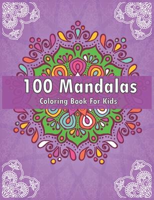 100 Mandalas Coloring Book For Kids: For Kids Ages 6-8, 9-12 - Over 100 Mandalas For Calming Children Down - Relaxing Mandalas for Boys, Girls.