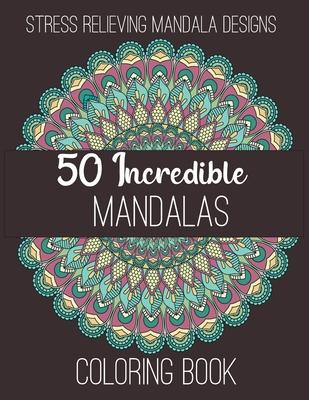 50 Incredible Mandalas Coloring Book: Stress Relieving Mandala Designs.: mandala coloring book for adult relaxation