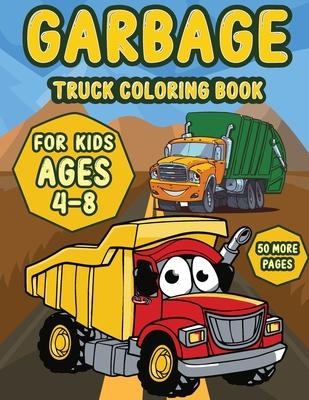 Garbage Truck coloring book for kids ages 4-8: A Fun Activity Book for Kids Filled With Big Trucks, Cranes, Tractors, Diggers and Dumpers (Ages 4-8) (