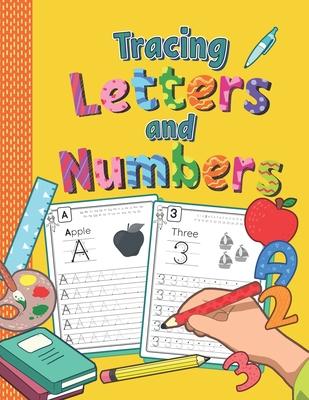 Tracing Letters and Numbers: Practice Workbook for Preschoolers - Trace Letters and Numbers Book for Kindergarten and Pre K - Kids Ages 3-5