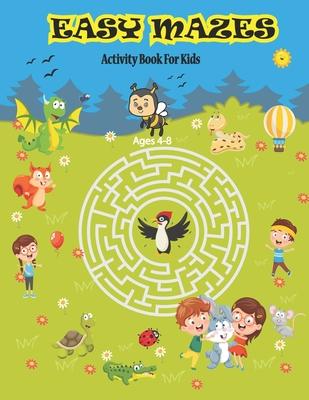 Easy Mazes Activity Book For Kids Ages 4-8: Amazing Mazes Activity Book For Boys and Girls. Puzzle Game For 4-6 6-8 Years Old kids.