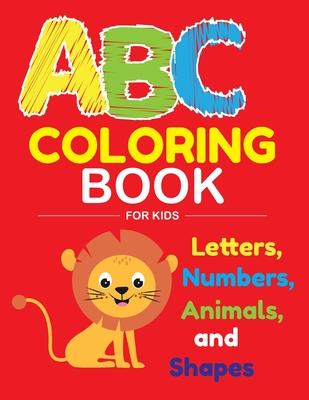 ABC Coloring Book for Kids: Fantastic 100 pages ABC Coloring Book for Kids, Toddlers, Preschoolers, have fun with Animals, Letters, Numbers and sh