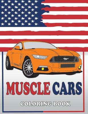 Muscle Cars Coloring Book: American Muscle Cars Coloring Book, Classic, Modern Cars, For Adult and Kids