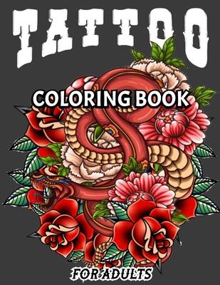 Tattoo Coloring Book for Adults: An Adult Coloring Book with Awesome and Relaxing Beautiful Modern Tattoo Designs for Men and Women Coloring Pages