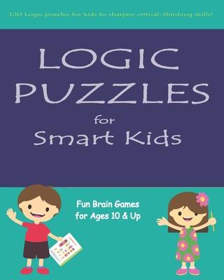 Logic Puzzles for Smart Kids: Fun brain games for ages 10 & up