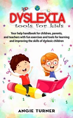 Dyslexia tools for kids: Your help handbook for children, parents, and teachers with fun exercise and tools to learning and improve the ability