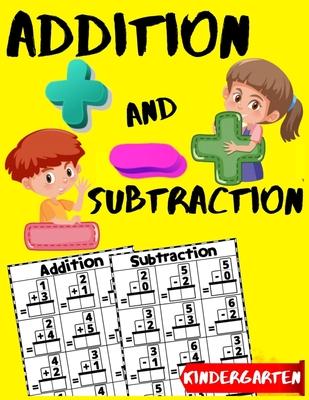 Addition and Subtraction Kindergarten: Learn to Add and Subtract Practice Workbook - Beginner Math Drills - Kindergarten - 1st Grade Workbook Age 5-7