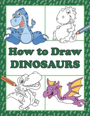 How to Draw Dinosaurs: Step by Step Drawing Book for Kids, Learn to Draw Book with Space for Practice