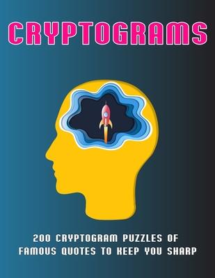 Cryptograms: 200 Cryptogram Puzzles of Famous Quotes to Keep You sharp