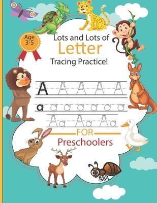 Lots and Lots of Letter Tracing Practice: Alphabet Handwriting Practice Workbook for Pre K, Kindergarten and Kids Ages 3-5, Letter Tracing Book for Pr