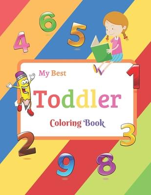 My Best Toddler Coloring Book: Fun with Numbers, Colors, Shapes, Tracing and Matching - Children's Activity Coloring Books for Toddlers and Kids Ages