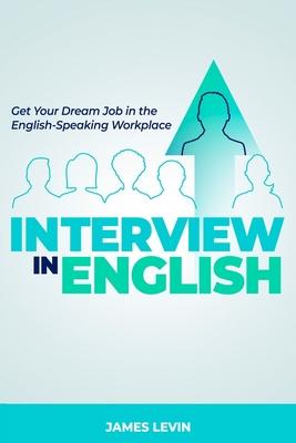 Interview in English: Get Your Dream Job in the English-Speaking Workplace