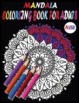 New Mandala Adult Coloring Books: New and Unique Mandala Coloring Books with 100 Pages