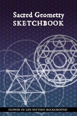 Sacred Geometry Sketchbook: Flower of Life Background Pattern: To practice creating sacred geometry patterns, transmutation circles and tattoos