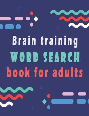 Brain training: word search puzzle books for adults - 80 large print word search for adults and seniors to improve memory