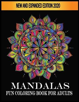 Mandalas Fun Coloring Book For Adults New and Expanded Edition 2020: Fun Mandala Coloring Books for Everyone