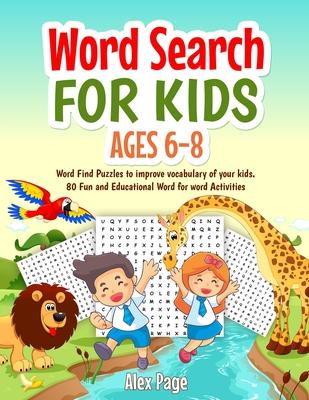 Word Search for Kids ages 6-8: Large print Word Find Puzzles to improve vocabulary of your kids. 80 Fun and Educational Word for word Activities