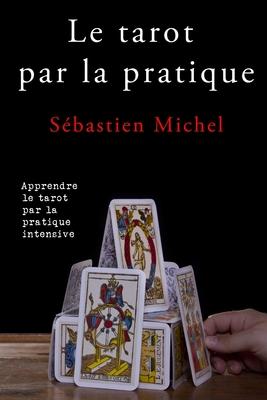 Le tarot par la pratique: La mthode Sbastien Michel volume 2