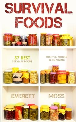 Survival Foods: 37 Best Survival Foods That You Should Be Hoarding