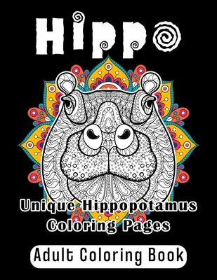 Hippo Adult Coloring Book: Unique Hippopotamus Coloring Pages