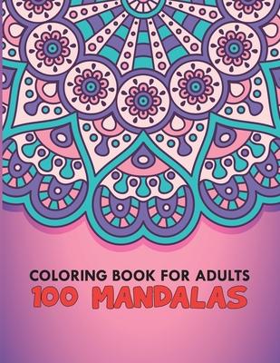 Coloring Book For Adults 100 Mandalas: 100 Mandalas Stress Relieving Mandala Designs for Adults Relaxation, Size 8.5 x 0.5 x 11 inches