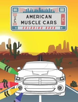 American Muscle Cars Coloring Book: Amazing Collection American Supercars. Popular Modern Cars and Unique Classic Vehicles for Kids and Adults