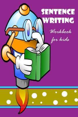 Sentence Writing Workbook for kids: Building Writing Skills: Words to Sentences Writing Fabulous for children.