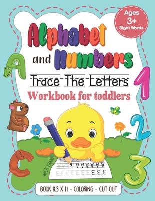 Alphabet and Numbers: Trace the Letters Workbook for Toddlers. Age 3+ (8,5x11, Coloring, Cut out): Pre k, Kindergarten, 1st Grade and Kids