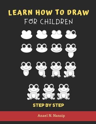 Learn How to Draw for Children - Step by Step: Animals drawing book for Kids Ages 3-9 - Basic drawing of Cats, Dogs, Monkey, Chicken, Frog/Toad, Dinos