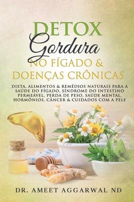 Fgado: Detox, Gordura No Fgado & Doenas Crnicas: Dieta & Remdios Naturais Para O Fgado, Sndrome Do Intestino Permevel,