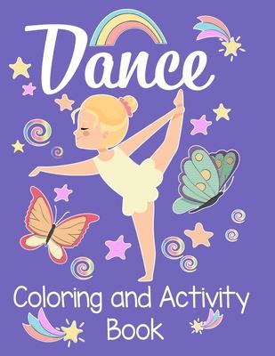 Dancing Coloring and Activity Book: An awesome activity & coloring book to amuse a fun loving dancer for hours! 50 pages of fun!