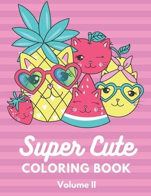 Super Cute Coloring Book Volume 2: Relaxing Colouring Book for Girls, Cute Cats, Dogs, Bunnies, Pandas, Unicorns Ages 4-8, 8-12, 12-16